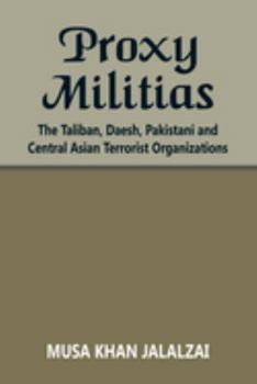 Paperback Proxy Militias: The Taliban, Daesh, Pakistani and Central Asian Terrorist Organizations Book