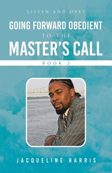 Paperback Going Forward Obedient To the Master's Call Book 2: Listen and Obey Book