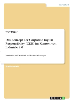 Paperback Das Konzept der Corporate Digital Responsibility (CDR) im Kontext von Industrie 4.0: Merkmale und betriebliche Herausforderungen [German] Book