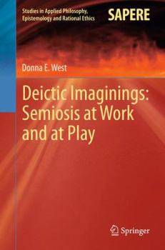 Paperback Deictic Imaginings: Semiosis at Work and at Play Book