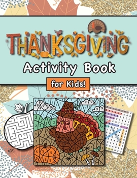Paperback Thanksgiving Activity Book for Kids!: (Ages 4-8) Connect the Dots, Mazes, Word Searches, Coloring Pages, and More! (Thanksgiving Gift for Kids, Grandk [Large Print] Book