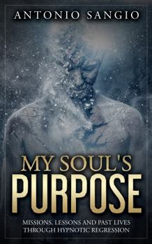 Paperback My Soul's Purpose: Missions, Lessons and Past Lives Through Hypnotic Regression Book