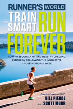 Paperback Runner's World Train Smart, Run Forever: How to Become a Fit and Healthy Lifelong Runner by Following the Innovative 7-Hour Workout Week Book