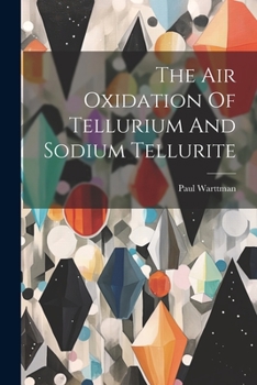 Paperback The Air Oxidation Of Tellurium And Sodium Tellurite Book