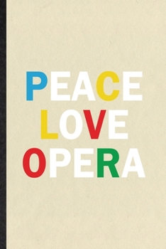 Paperback Peace Love Opera: Funny Blank Lined Notebook/ Journal For Opera Soloist Orchestra, Octet Singer Director, Inspirational Saying Unique Sp Book