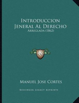 Paperback Introduccion Jeneral Al Derecho: Arreglada (1862) [Spanish] Book