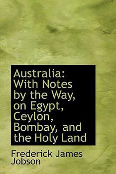 Paperback Australia: With Notes by the Way, on Egypt, Ceylon, Bombay, and the Holy Land Book