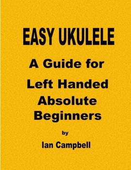 Paperback EASY UKULELE A Guide for Left Handed Absolute Beginners Book