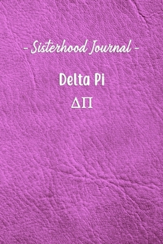 Sisterhood Journal Delta Pi: Gift Planner for Greek Sororities, Sorority Sisters and Alumni