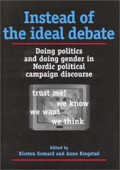 Paperback Instead of the Ideal Debate: Doing Politics and Doing Gender in Nordic Political Campaign Discourse Book