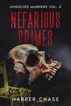 Paperback Nefarious Crimes Unsolved Murders Vol. 3: True Crime Mysteries That Have Never Been Solved Book