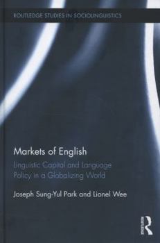 Markets of English: Linguistic Capital and Language Policy in a Globalizing World - Book  of the Routledge Studies in Sociolinguistics