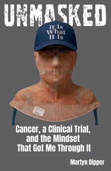 UNMASKED: Cancer, a Clinical Trial, and the Mindset That Got Me Through It