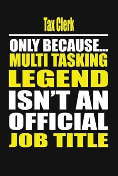 Tax Clerk Only Because Multi Tasking Legend Isn't An Official Job Title