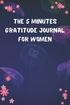 The 5 Minutes Gratitude Journal for Women: Daily Gratitude Journal | Positivity Diary for a Happier You in Just 5 Minutes a Day | thank you gifts for women