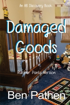 Damaged Goods (Rubber Pants Version): An ABDL/Nappy/Femdom story