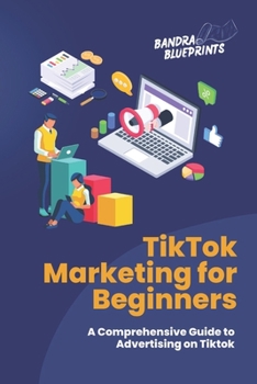 Paperback TikTok Marketing for Beginners: A Comprehensive Guide to Advertising on Tiktok Book