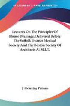 Lectures on the Principles of House Drainage, Delivered Before the Suffolk