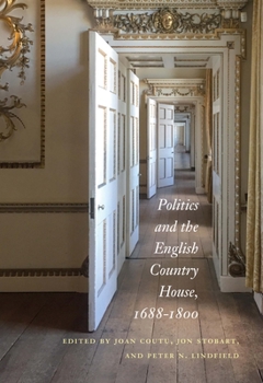 Hardcover Politics and the English Country House, 1688-1800 Book