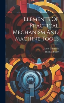 Hardcover Elements Of Practical Mechanism And Machine Tools Book