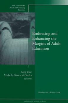 Paperback Embracing and Enhancing the Margins of Adult Education: New Directions for Adult and Continuing Education, Number 104 Book