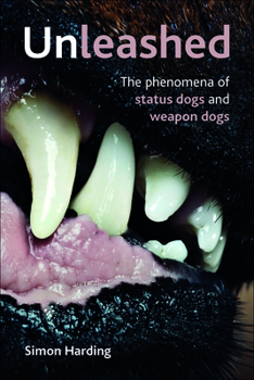 Hardcover Unleashed: The Phenomena of Status Dogs and Weapon Dogs Book