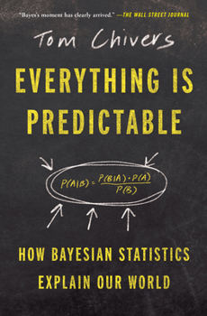 Paperback Everything Is Predictable: How Bayesian Statistics Explain Our World Book