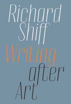 Paperback Richard Shiff: Writing After Art: Essays on Modern and Contemporary Artists Book