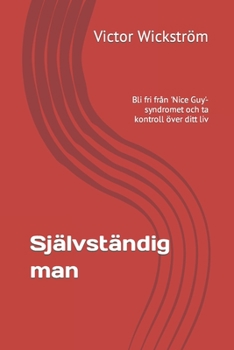 Paperback Självständig man: Bli fri från 'Nice Guy'-syndromet och ta kontroll över ditt liv [Swedish] Book