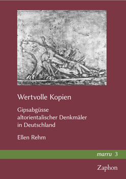 Hardcover Wertvolle Kopien: Gipsabgusse Altorientalischer Denkmaler in Deutschland by Ellen Rehm [German] Book