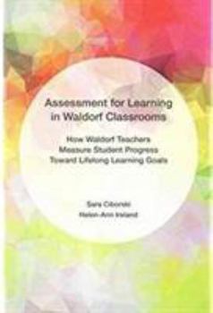 Paperback Assessment for Learningin Waldorf Classrooms: How Waldorf Teachers Measure Student Progress Toward Lifelong Learning Goals Book