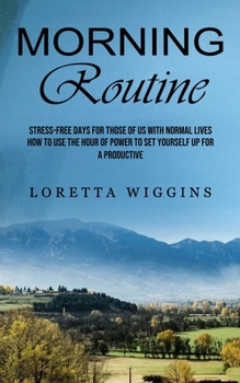 Paperback Morning Routine: Stress-free Days for Those of Us With Normal Lives (How to Use the Hour of Power to Set Yourself Up for a Productive) Book