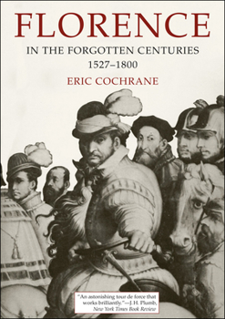 Paperback Florence in the Forgotten Centuries, 1527-1800: A History of Florence and the Florentines in the Age of the Grand Dukes Book