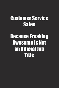 Paperback Customer Service Sales Because Freaking Awesome Is Not an Official Job Title.: Lined notebook Book