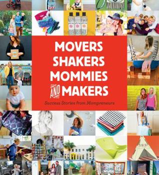 Hardcover Movers, Shakers, Mommies, and Makers: Success Stories from Mompreneurs Book