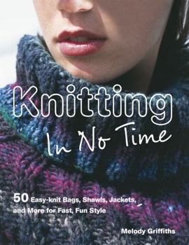 Paperback Knitting In No Time: 50 easy-knit bags, shawls, jackets and more for fast, fun style Book