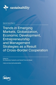 Trends in Emerging Markets, Globalization, Economic Development, Entrepreneurship and Management Strategies as a Result of Cross-Border Cooperation