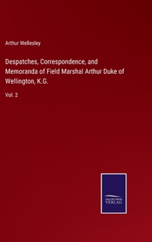 Hardcover Despatches, Correspondence, and Memoranda of Field Marshal Arthur Duke of Wellington, K.G.: Vol. 2 Book