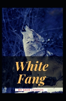 Paperback White Fang: Jack London (Classics, Literature, Action & Adventure) [Annotated] Book