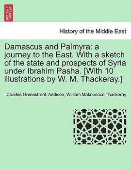 Paperback Damascus and Palmyra: A Journey to the East. with a Sketch of the State and Prospects of Syria Under Ibrahim Pasha. [With 10 Illustrations b Book