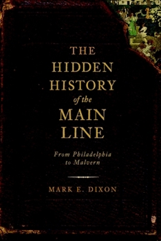 The Hidden History of the Main Line: From Philadelphia to Malvern - Book  of the Hidden History