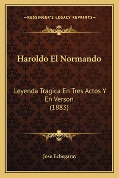 Paperback Haroldo El Normando: Leyenda Tragica En Tres Actos Y En Verson (1883) [Spanish] Book