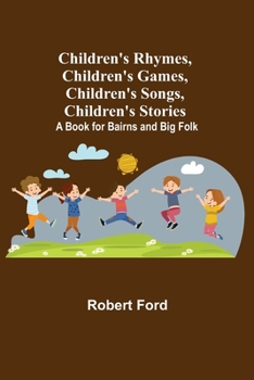 Paperback Children's Rhymes, Children's Games, Children's Songs, Children's Stories; A Book for Bairns and Big Folk Book