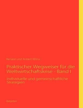 Paperback Praktischer Wegweiser für die Weltwirtschaftskrise - Band I: Individuelle und gemeinschaftliche Strategien [German] Book