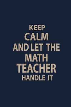 Paperback Keep calm and let the Math teacher handle it: Teacher Notebook journal Funny Math Teacher Appreciation Gift Book