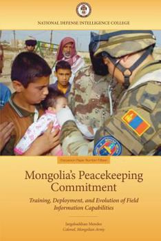 Paperback Mongolia's Peacekeeping Commitment: Training, Deployment, and Evolution of Field Information Capabilities Book