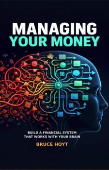 Paperback Managing Your Money: Build a Financial System That Works With Your Brain Book
