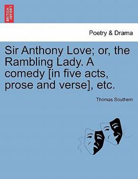 Paperback Sir Anthony Love; Or, the Rambling Lady. a Comedy [In Five Acts, Prose and Verse], Etc. Book