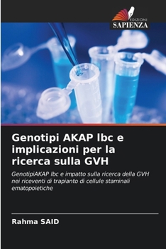 Genotipi AKAP lbc e implicazioni per la ricerca sulla GVH: GenotipiAKAP lbc e impatto sulla ricerca della GVH nei riceventi di trapianto di cellule staminali ematopoietiche (Italian Edition)