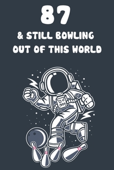 87 & Still Bowling Out Of This World: 87th Birthday 122 Page Bowling Paperback Journal Notebook Diary Gift